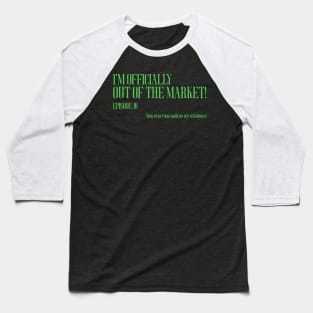 I'm officially out of the market Baseball T-Shirt